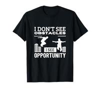 Je ne vois pas d'obstacles, je vois une opportunité, un parkour amusant T-Shirt