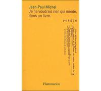 Je ne voudrais rien qui mente, dans un livre - Jean-Paul Michel - Flammarion - broché - Poésie