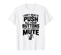 Je ne voulais Pas appuyer sur Tous tes Boutons, Je cherchais Le Mode muet T-Shirt