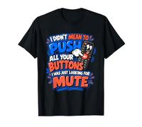 Je ne voulais Pas appuyer sur Tous tes Boutons, Je cherchais Le Mode muet T-Shirt