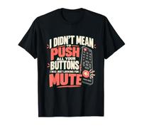 Je ne voulais Pas appuyer sur Tous tes Boutons, Je cherchais Le Mode muet T-Shirt