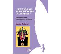 Je ne voulais pas d'histoires-calebasses Entretiens avec les bédéistes africains - Sandra Federici - Sepia Eds - broché - Entretien