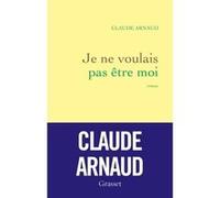 Je ne voulais pas être moi Claude Arnaud (Auteur)