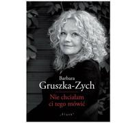 Je ne voulais pas te le dire - Barbara Gruszka-Zych (Buch auf Polnisch)