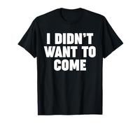 Je ne voulais Pas Venir T-Shirt