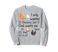 Je ne voulais Que 10 Poules mais si Dieu Veut Que j'en aie 20 Sweatshirt