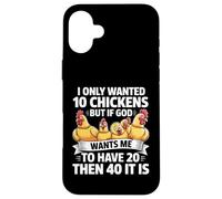 Je ne voulais Que 10 Poulets, mais si Dieu Veut Que j'en aie 20 Coque pour iPhone 16 Plus