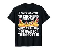 Je ne voulais Que 10 Poulets, mais si Dieu Veut Que j'en aie 20 T-Shirt