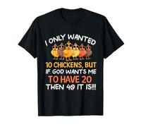 Je ne voulais Que 10 Poulets, mais si Dieu Veut Que j'en aie 20 T-Shirt