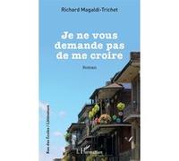 Richard Magaldi-Trichet – Je ne vous demande pas de me croire – Roman – Broché – L'Harmattan
