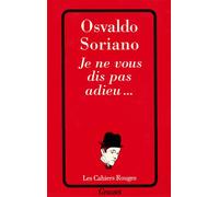 Je ne vous dis pas adieu... - Triste, solitario y final - Osvaldo Soriano - Grasset - broché - Roman