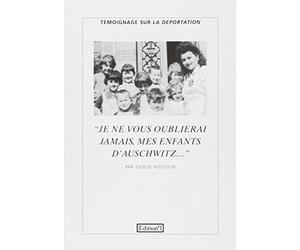 «Je ne vous oublierai jamais, mes enfants d'Auschwitz...»: Témoignage sur la déportation recueilli par Gilles Plazy