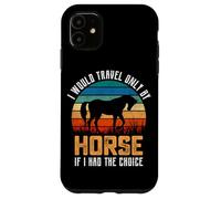 Je ne voyagerais qu'à Cheval si J'avais Le Choix Coque pour iPhone 11