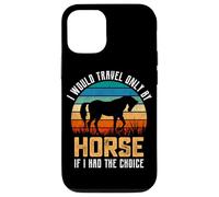 Je ne voyagerais qu'à Cheval si J'avais Le Choix Coque pour iPhone 12/12 Pro