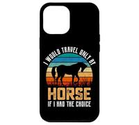 Je ne voyagerais qu'à Cheval si J'avais Le Choix Coque pour iPhone 12 Pro Max