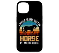 Je ne voyagerais qu'à Cheval si J'avais Le Choix Coque pour iPhone 13