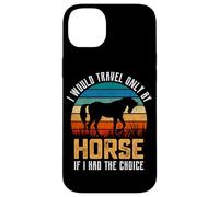 Je ne voyagerais qu'à Cheval si J'avais Le Choix Coque pour iPhone 14 Plus