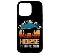 Je ne voyagerais qu'à Cheval si J'avais Le Choix Coque pour iPhone 15 Pro Max