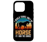 Je ne voyagerais qu'à Cheval si J'avais Le Choix Coque pour iPhone 16 Pro