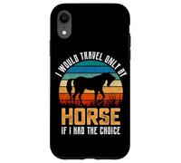 Je ne voyagerais qu'à Cheval si J'avais Le Choix Coque pour iPhone XR