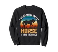 Je ne voyagerais qu'à Cheval si J'avais Le Choix Sweatshirt