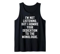 Je n'écoute Pas mais j'admire Votre Monologue dévoué Débardeur