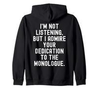 Je n'écoute Pas mais j'admire Votre Monologue dévoué Sweat à Capuche