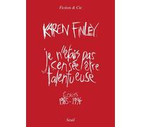 Je n'étais pas censée être talentueuse Écrits 1985-1994 - Karen Finley - Seuil - broché - Roman