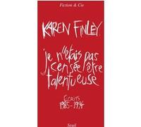 Je n'étais pas censée être talentueuse Karen Finley (Auteur)