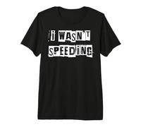 Je n'étais Pas en excès de Vitesse T-Shirt Haut de Gamme