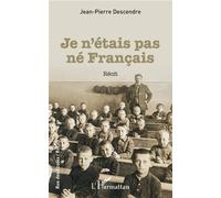 Je n'etais pas ne francais - Jean-Pierre Descendre - L'harmattan - broché - Biographie