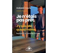 Je n'étais pas prêt. J'y suis allé quand même: Reprendre un camping municipal à 23 ans, avec son père, sans expérience ni certitudes. Le récit brut et ... Durand - pour ceux qui avancent malgré tout.