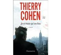 Je n'étais qu'un fou Thierry Cohen (Auteur)