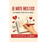 Je note mes exs (et pourquoi c’était pas le bon): Le journal de mes relations passées | Guide interactif pour analyser les Red Flags, rire de mes erreurs et enfin tourner la page.