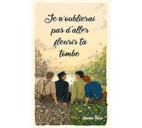 Je n'oublierai pas d'aller fleurir ta tombe