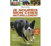 Je Nourris Mon Chien Naturellement - Le Guide Du Barf