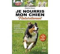 Je nourris mon chien naturellement - le guide du barf - Swanie Simon - Thierry Souccar Eds - broché - Guide
