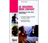 Je nourris mon enfant: Les aliments de la croissance et de la santé