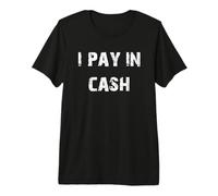 Je paie en espèces T-Shirt Haut de Gamme