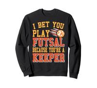 Je Parie que tu Joues au Futsal Parce que tu es un Gardien Sweatshirt