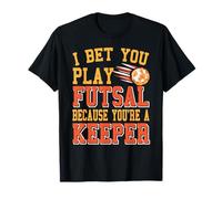 Je Parie que tu Joues au Futsal Parce que tu es un Gardien T-Shirt