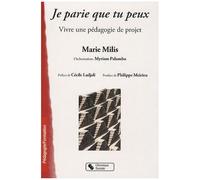 Je Parie Que Tu Peux - Vivre Une Pédagogie De Projet