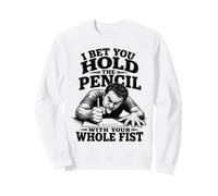 Je parie Que tu tiens Le Crayon avec Tout Ton Poing, C'est drôle Sweatshirt