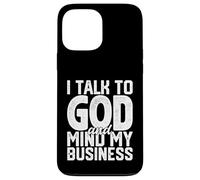 Je Parle à Dieu et Je m'occupe de Mes Affaires Une drôle de Foi Religieuse Coque pour iPhone 13 Pro Max