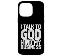 Je Parle à Dieu et Je m'occupe de Mes Affaires Une drôle de Foi Religieuse Coque pour iPhone 14 Pro Max