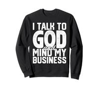 Je Parle à Dieu et Je m'occupe de Mes Affaires Une drôle de Foi Religieuse Sweatshirt