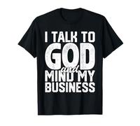 Je Parle à Dieu et Je m'occupe de Mes Affaires Une drôle de Foi Religieuse T-Shirt