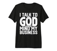 Je Parle à Dieu et Je m'occupe de Mes Affaires Une drôle de Foi Religieuse T-Shirt Haut de Gamme