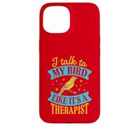 Je Parle à Mon Oiseau comme si c'était Un thérapeute Coque pour iPhone 15