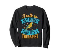 Je Parle à Mon Oiseau comme si c'était Un thérapeute Sweatshirt